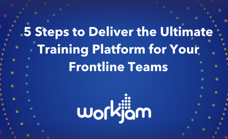 5 Steps to Deliver the Ultimate Training Platform for Your Frontline Teams